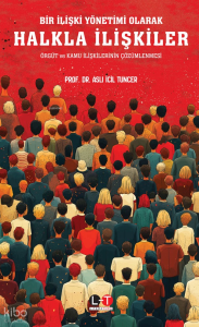 Bir İlişki Yönetimi Olarak Halkla İlişkiler;Örgüt ve Kamu İlişkilerinin Çözümlenmesi