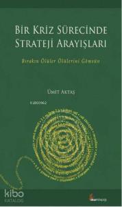 Bir Kriz Sürecinde Strateji Arayışları; Bırakın Ölüler Ölülerini Gömsün