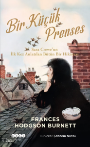 Bir Küçük Prenses ;Sara Crewe’un  İlk Kez Anlatılan Bütün Bir Hikâyesi
