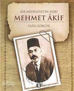 Bir Medeniyetin Şairi: Mehmet Akif