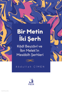 Bir Metin İki Şerh -Kâdî Beyzâvî ve İbn Melek’in Mesâbîh Şerhleri