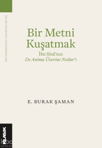 Bir Metni Kuşatmak;  İbn Sîna’nın De Anima Üzerine Notlar’ı