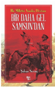 Bir Milletin Varoluş Destanı ;Bir Daha Gel Samsun'dan