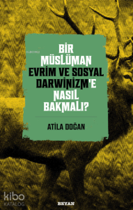 Bir Müslüman Evrim ve Sosyal Darwinizm’e Nasıl Bakmalı?