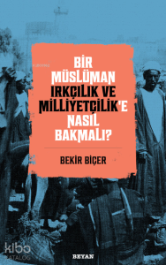 Bir Müslüman Irkçılık ve Milliyetçilik’e Nasıl Bakmalı?