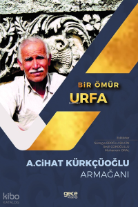 Bir Ömür Urfa;A. Cihat Kürkçüoğlu Armağanı