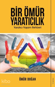 Bir Ömür Yaratıcılık Yaratıcı Yaşam Rehberi