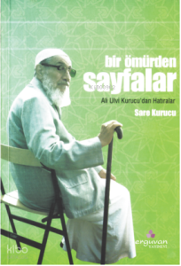 Bir Ömürden Sayfalar ;Ali Ulvi Kurucu'dan Hatıralar