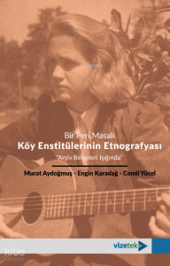 Bir Peri Masalı - Köy Enstitülerinin Etnografyası