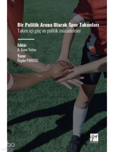 Bir Politik Arena Olarak Spor Takımları Takım İçi Güç ve Politik Mücadeleler