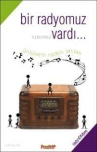 Bir Radyomuz Vardı...; Ünlülerin Radyo Anıları
