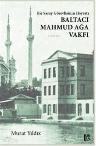 Bir Saray Görevlisinin Hayratı – Baltacı Mahmud Ağa Vakfı