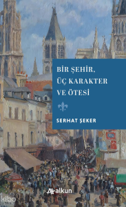 Bir Şehir , Üç Karakter Ve Ötesi