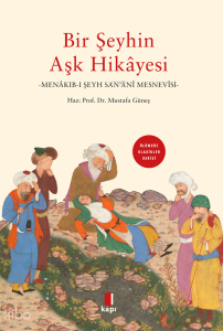 Bir Şeyhin Aşk Hikayesi;Menâkıb-ı Şeyh San’ânî Mesnevisi