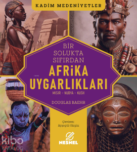Bir Solukta Sıfırdan Afrika Uygarlıkları;Mısır - Nubya - Kush