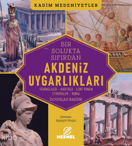 Bir Solukta Sıfırdan Akdeniz Uygarlıkları;Fenikeliler - Kartaca - Eski Yunan Etrüskler - Roma