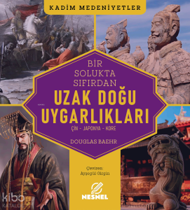 Bir Solukta Sıfırdan Uzak Doğu Uygarlıkları;Çin - Japonya - Kore