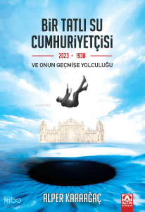 Bir Tatlı Su Cumhuriyetçisi Ve Onun Geçmişe Yolculuğu