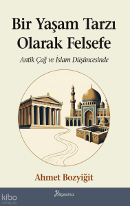 Bir Yaşam Tarzı Olarak Felsefe;Antik Çağ ve İslam Düşüncesinde