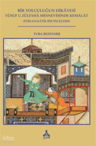 Bir Yolculuğun Hikayesi Yusuf U Züleyha Mesnevisinde Kemalat;(Psikanalitik Bir İnceleme)