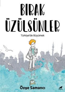 Bırak Üzülsünler;Türkiye'de Büyümek