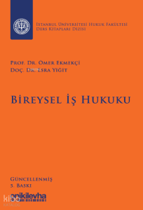 Bireysel İş Hukuku İstanbul Üniversitesi Hukuk Fakültesi Ders Kitapları Dizisi