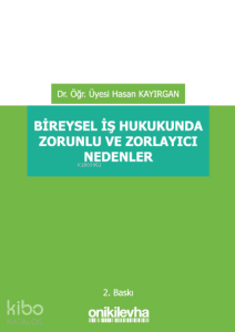 Bireysel İş Hukukunda Zorunlu ve Zorlayıcı Nedenler