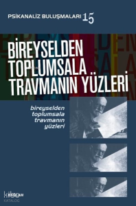 Bireyselden Toplumsala Travmanın Yüzleri - Psikanaliz Buluşmaları 15