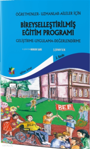Bireyselleştirilmiş Eğitim Proğramı Geliştirme, Uygulama, Değerlendirme;Öğretmenler, Uzmanlar, Aileler İçin