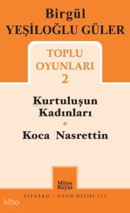 Birgül Yeşiloğlu Güler Toplu Oyunları - 2;Kurtuluşun Kadınları - Koca Nasreddin