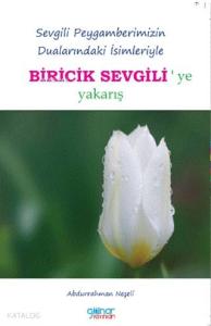 Biricik Sevgili'ye Yakarış; Sevgili Peygamberimizin Dualarındaki İsimleriyle