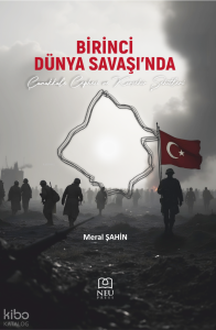 Birinci Dünya Savaşı'nda Çanakkale Cephesi ve Kırşehir Şehitleri