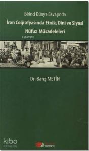 Birinci Dünya Savaşında İran Coğrafyasında Etnik, Dini ve Siyasi Nüfuz Mücadeleleri