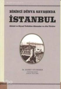 Birinci Dünya Savaşında İstanbul; Ahlaki ve Siyasi Tetkikler - Almanlar ve Jön Türkler