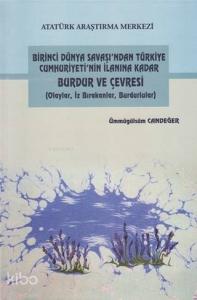 Birinci Dünya Savaşı'ndan Türkiye Cumhuriyeti'nin İlanına Kadar Burdur ve Çevresi; (Olaylar, İz Bırakanlar, Burdurlular)