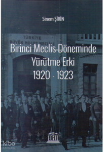 Birinci Meclis Döneminde Yürütme Erki (1920-1923)