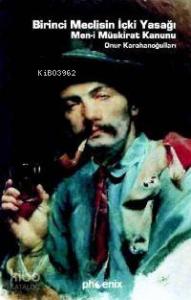 Birinci Meclisin İçki Yasağı; Men-i Müskirat Kanunu