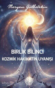 Birlik Bilinci;Kozmik Hakikatin Uyanışı
