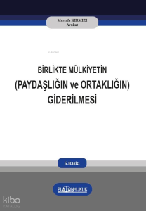 Birlikte Mülkiyetin (Paydaşlığın ve Ortaklığın) Giderilmesi