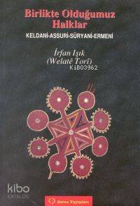 Birlikte Olduğumuz Halklar; Keldani-Assuri-Süryani-Ermeni