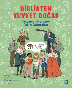 Birlikten Kuvvet Doğar;Dünyamızı Değiştiren Takım Çalışmaları