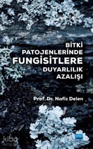 Bitki Patojenlerinde Fungisitlere Duyarlılık Azalışı