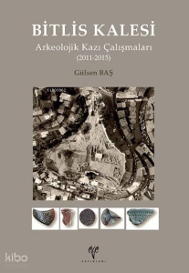 Bitlis Kalesi Arkeolojik Kazı Çalışmaları (2011-2015)