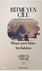 Bitmeyen Çile;Hikayesi Yarım Kalmış Tüm Kadınlara
