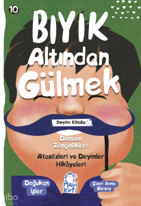Bıyık Altından Gülmek;Atasözleri ve Deyimler Hikayeleri 10