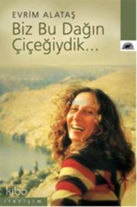 Biz Bu Dağın Çiçeğiydik...