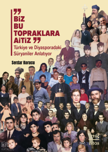 Biz Bu Topraklara Aitiz;Türkiye ve Diyasporadaki Süryaniler Anlatıyor