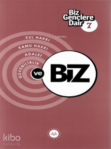 Biz Gençlere Dair 7;Kul hakkı, Kamu hakkı, Adalet, Güvenilirlik
