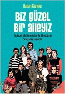 Biz Güzel Bir Aileyiz; Yeşilçam Aile Filmlerinden Hiç Bilmediğiniz Sırlar Anılar Ayrıntılar