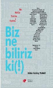 Biz Ne Biliriz ki !